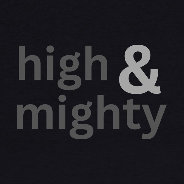 High and mighty arrogant important by C-Dogg